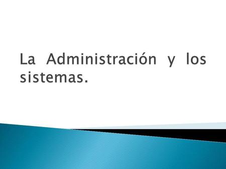 La Administración y los sistemas.
