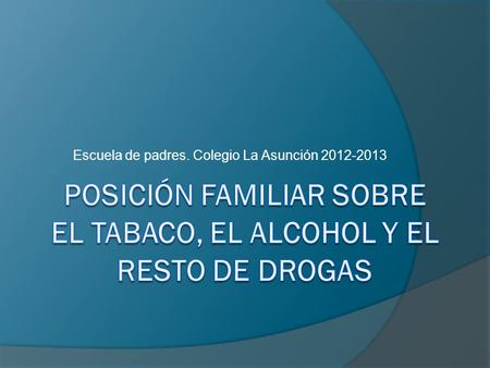 POSICIÓN FAMILIAR SOBRE EL TABACO, EL ALCOHOL Y EL RESTO DE DROGAS