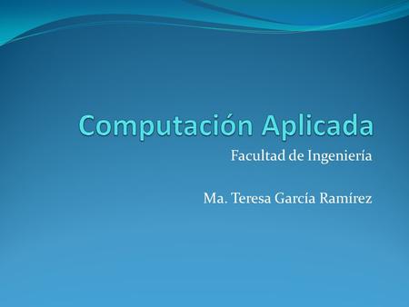Facultad de Ingeniería Ma. Teresa García Ramírez.