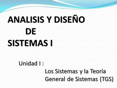 ANALISIS Y DISEÑO DE SISTEMAS I Unidad I :