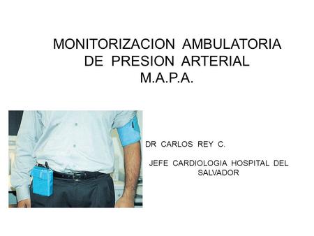 MONITORIZACION AMBULATORIA DE PRESION ARTERIAL M.A.P.A.