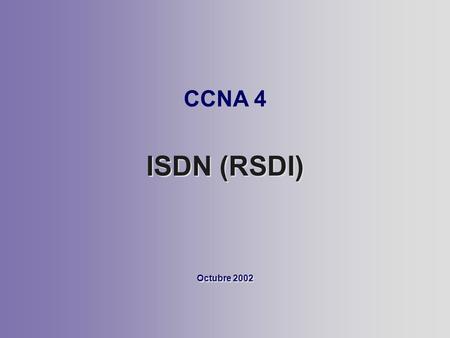 CCNA 4 ISDN (RSDI) Octubre 2002.