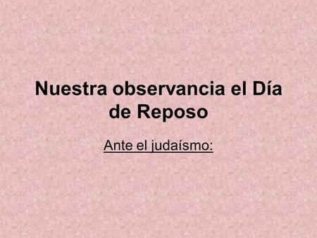 Nuestra observancia el Día de Reposo