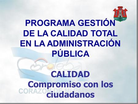 PROGRAMA GESTIÓN DE LA CALIDAD TOTAL EN LA ADMINISTRACIÓN PÚBLICA CALIDAD Compromiso con los ciudadanos.