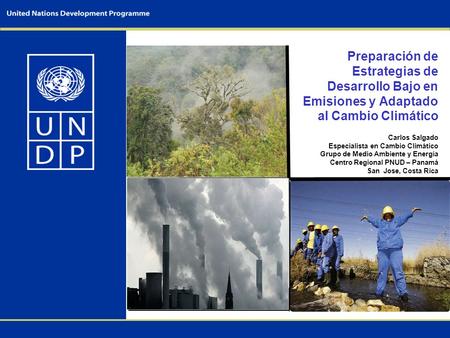 Preparación de Estrategias de Desarrollo Bajo en Emisiones y Adaptado al Cambio Climático Carlos Salgado Especialista en Cambio Climático Grupo de Medio.