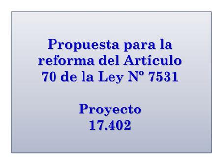 Propuesta para la reforma del Artículo 70 de la Ley Nº 7531