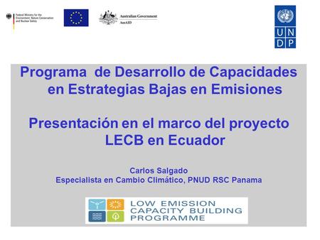Programa de Desarrollo de Capacidades en Estrategias Bajas en Emisiones Presentación en el marco del proyecto LECB en Ecuador Carlos Salgado Especialista.