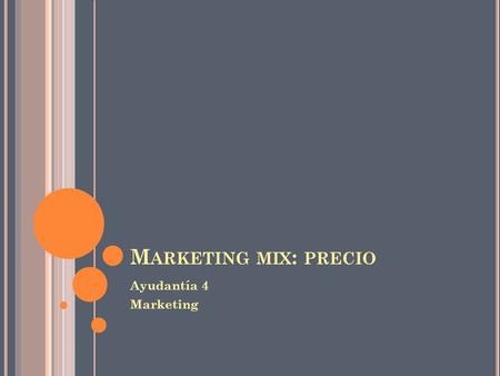 Marketing mix: precio Ayudantía 4 Marketing.