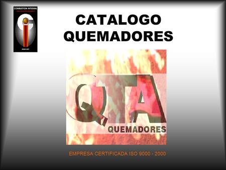 CATALOGO QUEMADORES EMPRESA CERTIFICADA ISO 9000 - 2000.