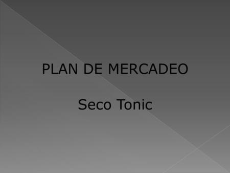 PLAN DE MERCADEO Seco Tonic 1.