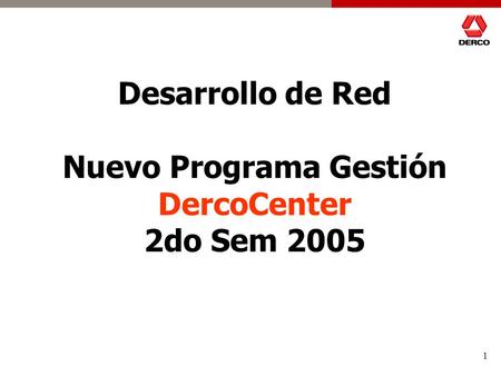 1 Desarrollo de Red Nuevo Programa Gestión DercoCenter 2do Sem 2005.