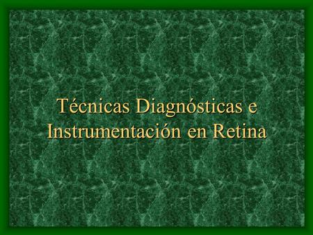 Técnicas Diagnósticas e Instrumentación en Retina