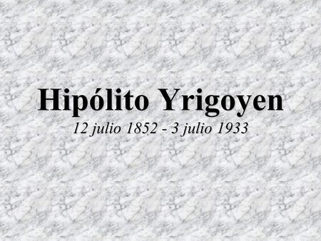 Hipólito Yrigoyen 12 julio julio 1933