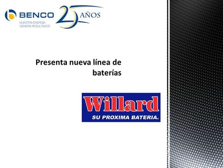 Presenta nueva línea de baterías. Benco S.A representante exclusivo para el Uruguay de BATERIAS WILLARD y su fabricante Unionbat S.A. presentan una nueva.