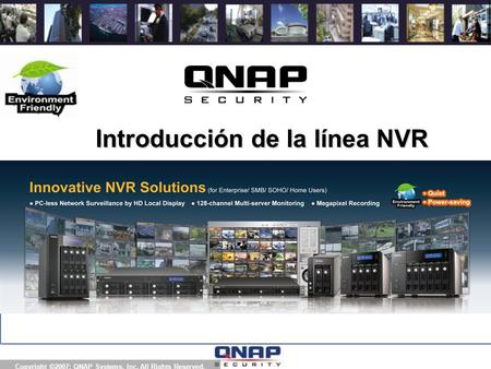 2012 Copyright ©2007; QNAP Systems, Inc. All Rights Reserved. Introducción de la línea NVR.