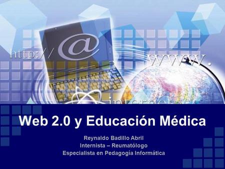 Web 2.0 y Educación Médica Reynaldo Badillo Abril