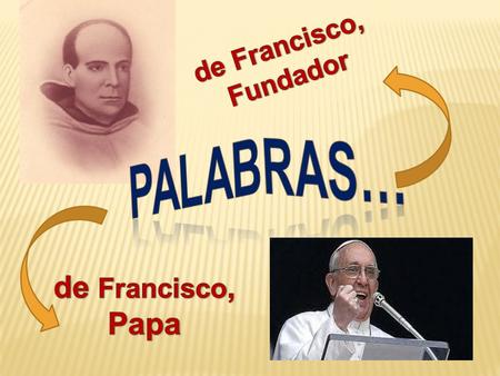 De Francisco, Fundador PALABRAS… de Francisco, Papa.