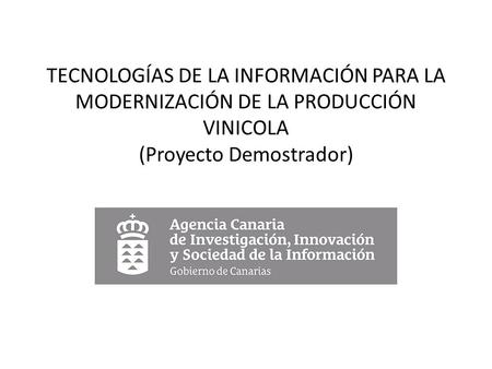 TECNOLOGÍAS DE LA INFORMACIÓN PARA LA MODERNIZACIÓN DE LA PRODUCCIÓN VINICOLA (Proyecto Demostrador)