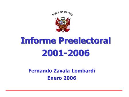Informe Preelectoral 2001-2006 Informe Preelectoral 2001-2006 Fernando Zavala Lombardi Enero 2006.