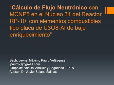 “Cálculo de Flujo Neutrónico con MCNP5 en el Núcleo 34 del Reactor RP-10 con elementos combustibles tipo placa de U3O8-Al de bajo enriquecimiento” Bach.