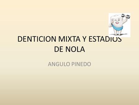 DENTICION MIXTA Y ESTADIOS DE NOLA