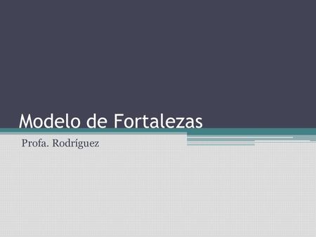Modelo de Fortalezas Profa. Rodríguez.