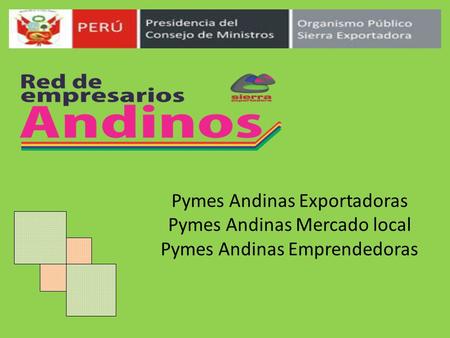 Pymes Andinas Exportadoras Pymes Andinas Mercado local Pymes Andinas Emprendedoras.