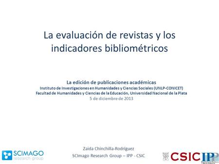 La evaluación de revistas y los indicadores bibliométricos La edición de publicaciones académicas Instituto de Investigaciones en Humanidades y Ciencias.