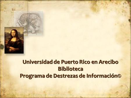 Universidad de Puerto Rico en Arecibo Biblioteca Programa de Destrezas de Información©