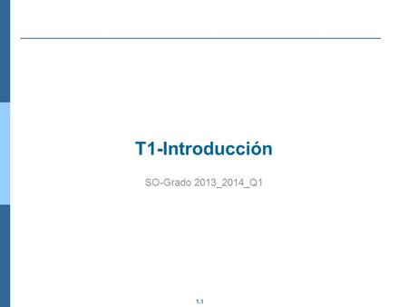 T1-Introducción SO-Grado 2013_2014_Q1.