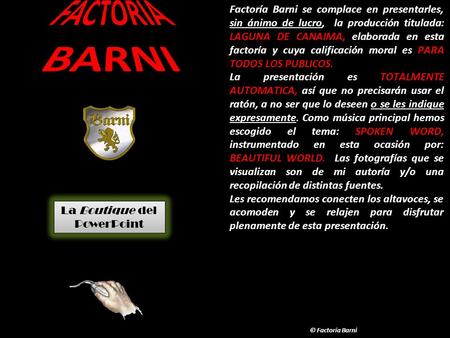 FACTORIA BARNI Factoría Barni se complace en presentarles, sin ánimo de lucro, la producción titulada: LAGUNA DE CANAIMA, elaborada en esta factoría y.