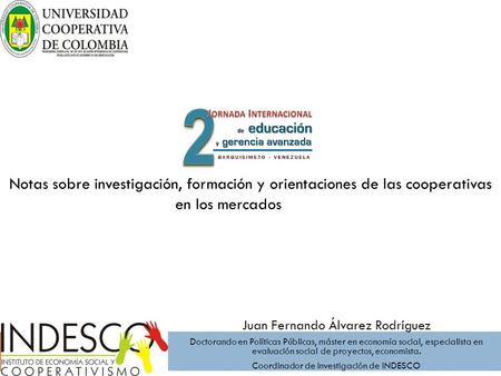 Notas sobre investigación, formación y orientaciones de las cooperativas en los mercados Juan Fernando Álvarez Rodríguez Doctorando en Políticas Públicas,