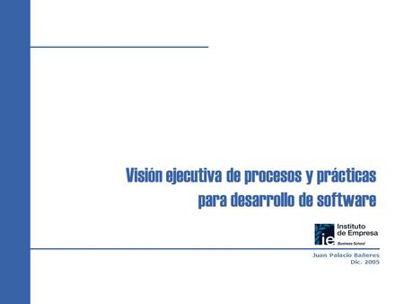 Visión ejecutiva de procesos y prácticas para desarrollo de software