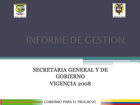SECRETARIA GENERAL Y DE GOBIERNO VIGENCIA 2008 GOBIERNO PARA EL PROGRESO.