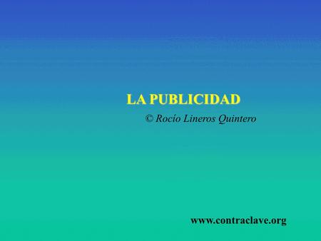 LA PUBLICIDAD © Rocío Lineros Quintero www.contraclave.org.