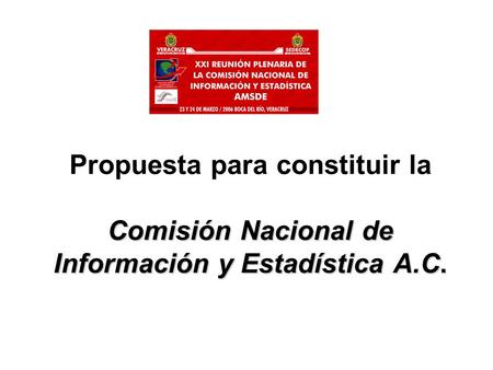 Comisión Nacional de Información y Estadística A.C. Propuesta para constituir la Comisión Nacional de Información y Estadística A.C.