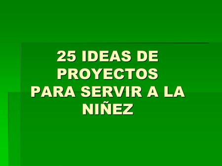 25 IDEAS DE PROYECTOS PARA SERVIR A LA NIÑEZ