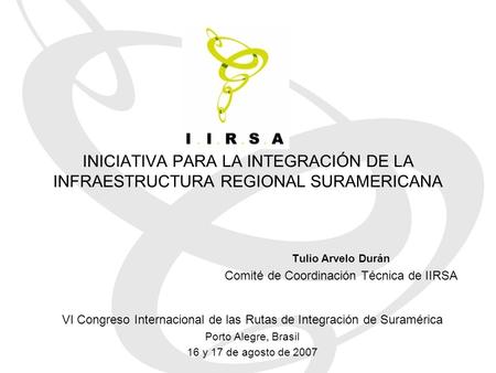 Tulio Arvelo Durán Comité de Coordinación Técnica de IIRSA