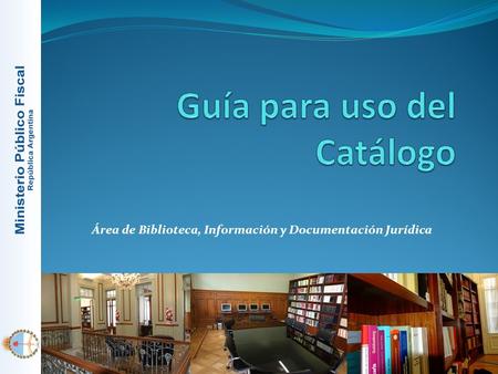 Área de Biblioteca, Información y Documentación Jurídica.