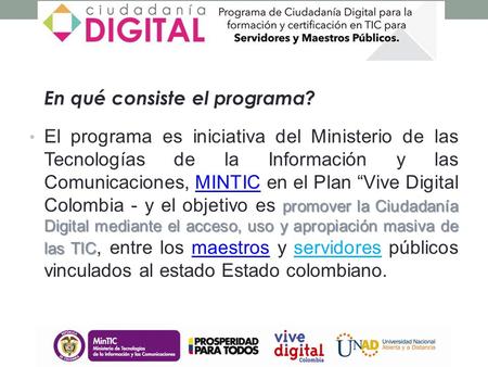 Promover la Ciudadanía Digital mediante el acceso, uso y apropiación masiva de las TIC El programa es iniciativa del Ministerio de las Tecnologías de la.