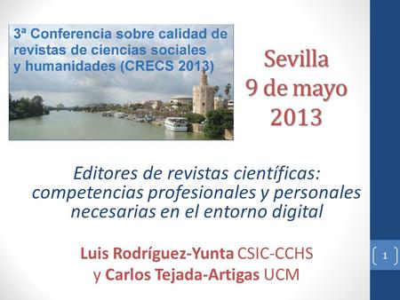 Sevilla 9 de mayo 2013 Editores de revistas científicas: competencias profesionales y personales necesarias en el entorno digital Luis Rodríguez-Yunta.