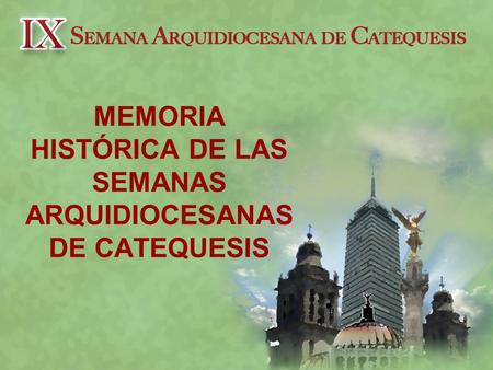 MEMORIA HISTÓRICA DE LAS SEMANAS ARQUIDIOCESANAS DE CATEQUESIS