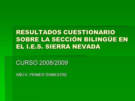 RESULTADOS CUESTIONARIO SOBRE LA SECCIÓN BILINGÜE EN EL I.E.S. SIERRA NEVADA CURSO 2008/2009 AÑO 0. PRIMER TRIMESTRE.