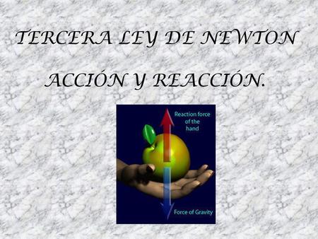 TERCERA LEY DE NEWTON ACCIÓN Y REACCIÓN..