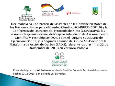 Decimonovena Conferencia de las Partes de la Convención Marco de las Naciones Unidas para el Cambio Climático (CMNUCC-COP 19) y la Conferencia de las Partes.