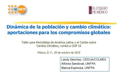 Dinámica de la población y cambio climático: aportaciones para los compromisos globales Taller para Periodistas de América Latina y el Caribe sobre Cambio.
