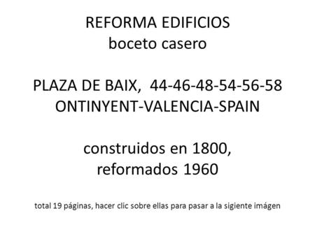 REFORMA EDIFICIOS boceto casero PLAZA DE BAIX, 44-46-48-54-56-58 ONTINYENT-VALENCIA-SPAIN construidos en 1800, reformados 1960 total 19 páginas,