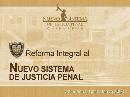 SUMARIO ¿Porque la Reforma al Sistema de Justicia Penal?