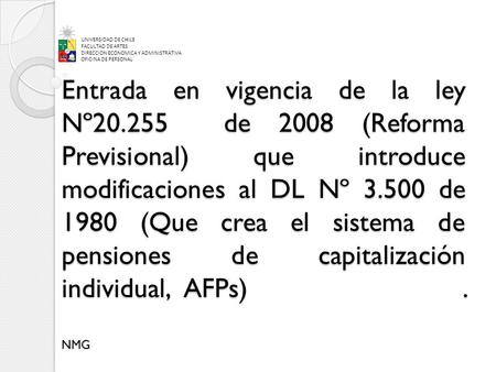 Entrada en vigencia de la ley Nº20.255 de 2008 (Reforma Previsional) que introduce modificaciones al DL Nº 3.500 de 1980 (Que crea el sistema de pensiones.