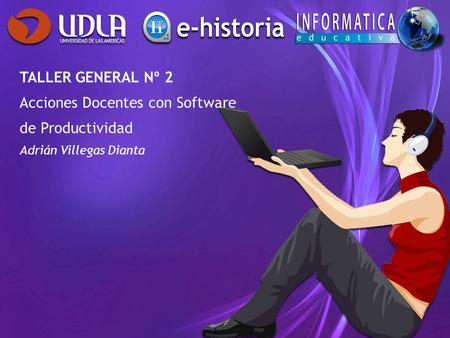 TALLER GENERAL Nº 2 Acciones Docentes con Software de Productividad Adrián Villegas Dianta.